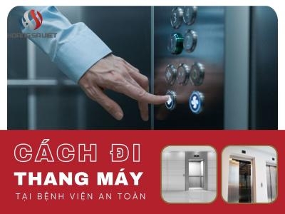 Hướng Dẫn Cách Sử Dụng Thang Máy Ở Bệnh Viện An Toàn Văn Minh