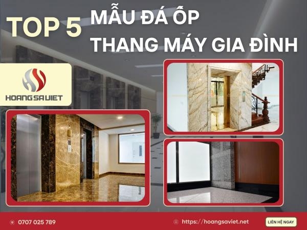 Top 5 Mẫu Đá Ốp Thang Máy Gia Đình Bền Đẹp Phổ Biến Hiện Nay