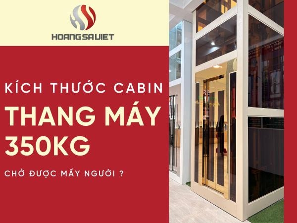 Kích Thước Cabin Thang Máy 350Kg Chở Được Mấy Người 1 Lần?