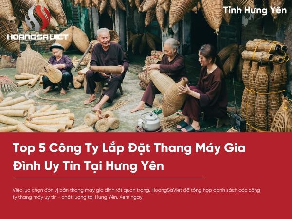 Top 5 Công Ty Lắp Đặt Thang Máy Gia Đình Uy Tín - Chất Lượng Tại Hưng Yên